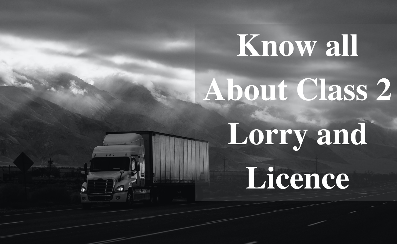 Know All About Class 2 Lorry And Licence