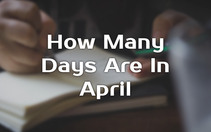 How Many Days Are in April?